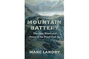 Mountain Battery: The Alps, Water, and Power in the Fossil Fuel Age
