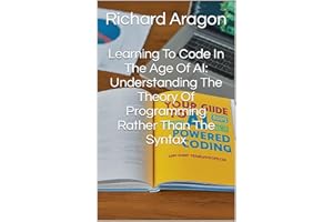 Learning To Code In The Age Of AI: Understanding The Theory Of Programming Rather Than The Syntax