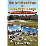 Living Your Retirement Dreams and Growing Young in The Villages: Florida's Friendliest and Healthiest Hometown (Living Your L