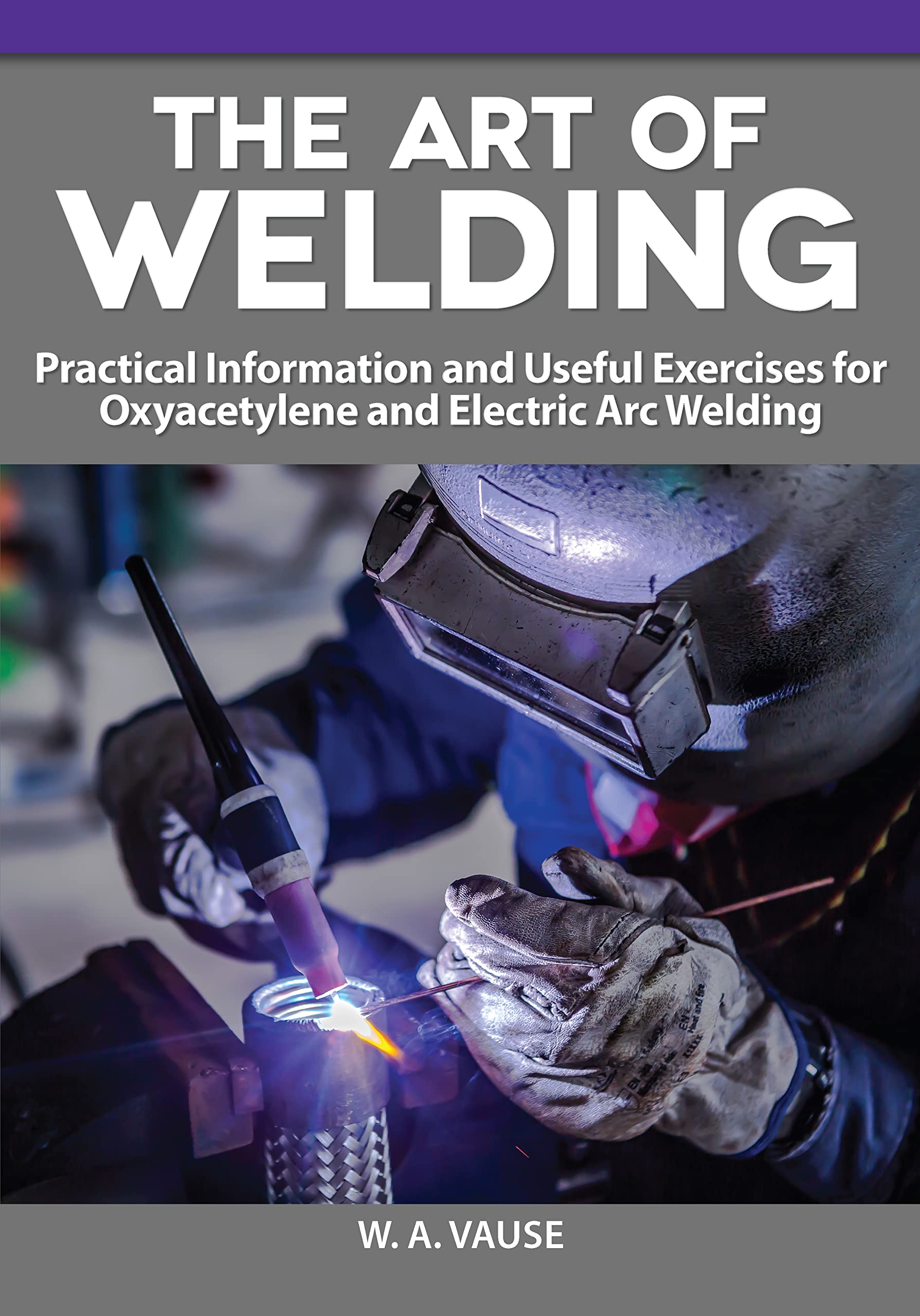 The Art of Welding: Practical Information and Useful Exercises for Oxyacetylene and Electric Arc Welding (Fox Chapel Publishing) Diagrams, Reference Tables, Expert Advice, and More (Home Machinist) The Art of Welding: Practical Information and Useful Exercises for Oxyacetylene and Electric Arc Welding (Fox Chapel Publishing) Diagrams, Reference Tables, Expert Advice, and More (Home Machinist) Pape