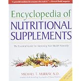 Encyclopedia of Nutritional Supplements: The Essential Guide for Improving Your Health Naturally