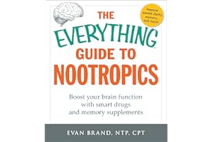 The Everything Guide To Nootropics: Boost Your Brain Function with Smart Drugs and Memory Supplements (Everything® Series)