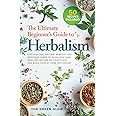 The Ultimate Beginner's Guide to Herbalism: Discover 200+ Natural Remedies and Medicinal Herbs to Grow Your Own Medicine, Bec
