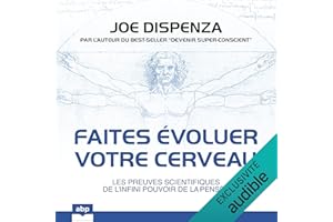 Faites évoluer votre cerveau: Les preuves scientifiques de l’infini pouvoir de la pensée