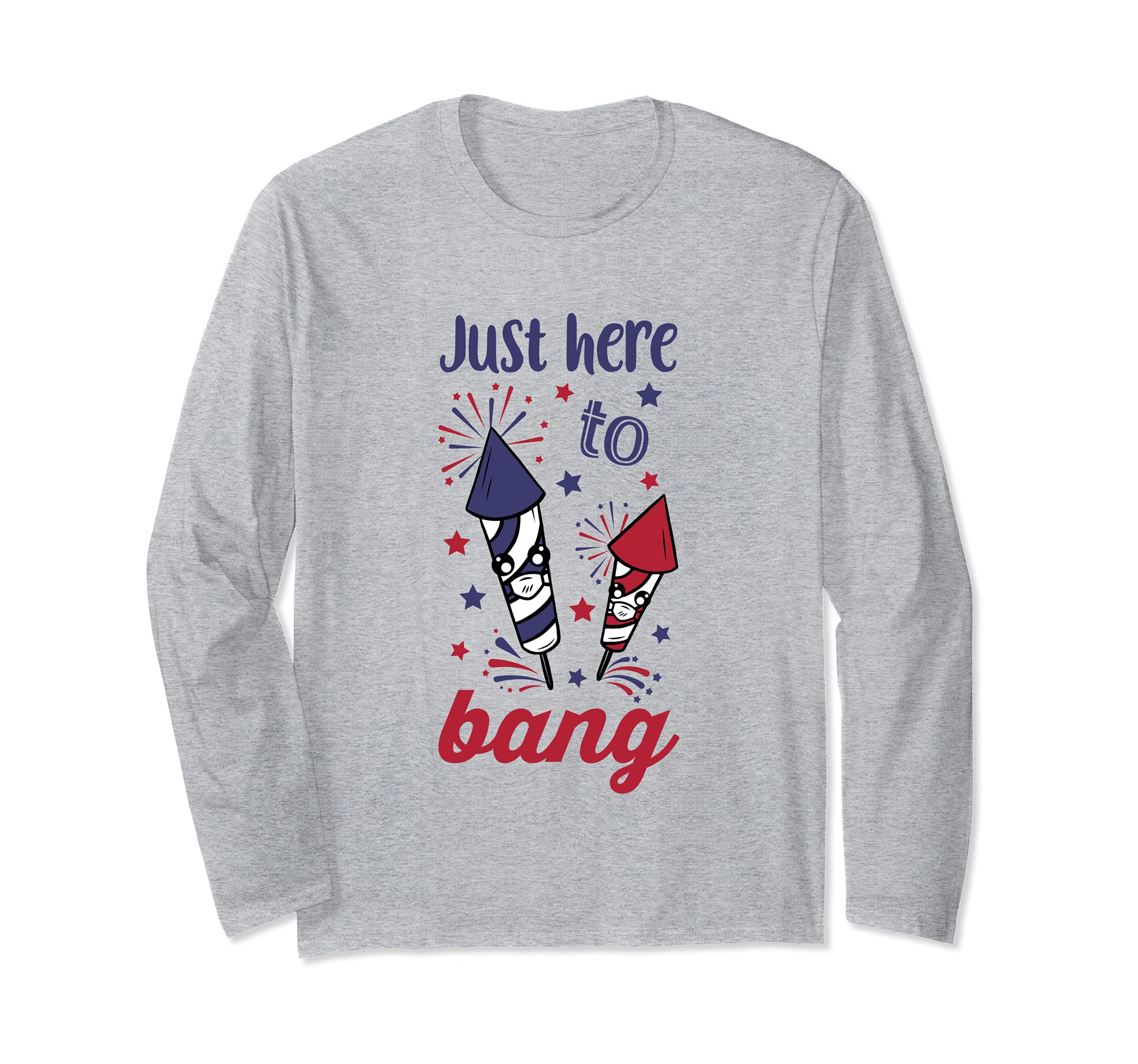 Just Here To Bang Fireworks 4th of July Independence Day USA Long Sleeve T-Shirt