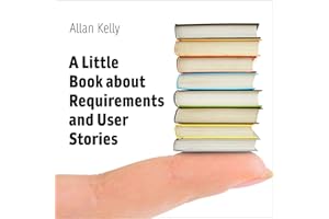 A Little Book About Requirements and User Stories: Heuristics for Requirements in an Agile World
