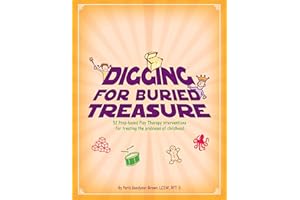 Digging for Buried Treasure: 52 Prop-Based Play Therapy Interventions for Treating the Problems of Childhood