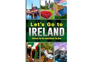 Let's Go to Ireland: Where To Go and What To See