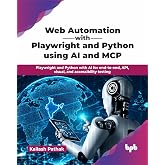 Web Automation with Playwright and Python using AI and MCP: Playwright and Python with AI for end-to-end, API, visual, and accessibility testing (English Edition)