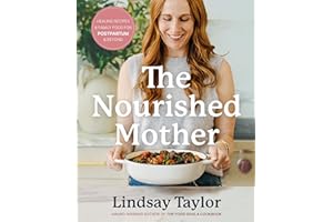 The Nourished Mother: Healing Recipes and Family Food for Postpartum and Beyond