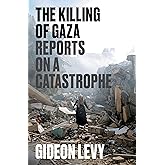 The Killing of Gaza: Reports on a Catastrophe
