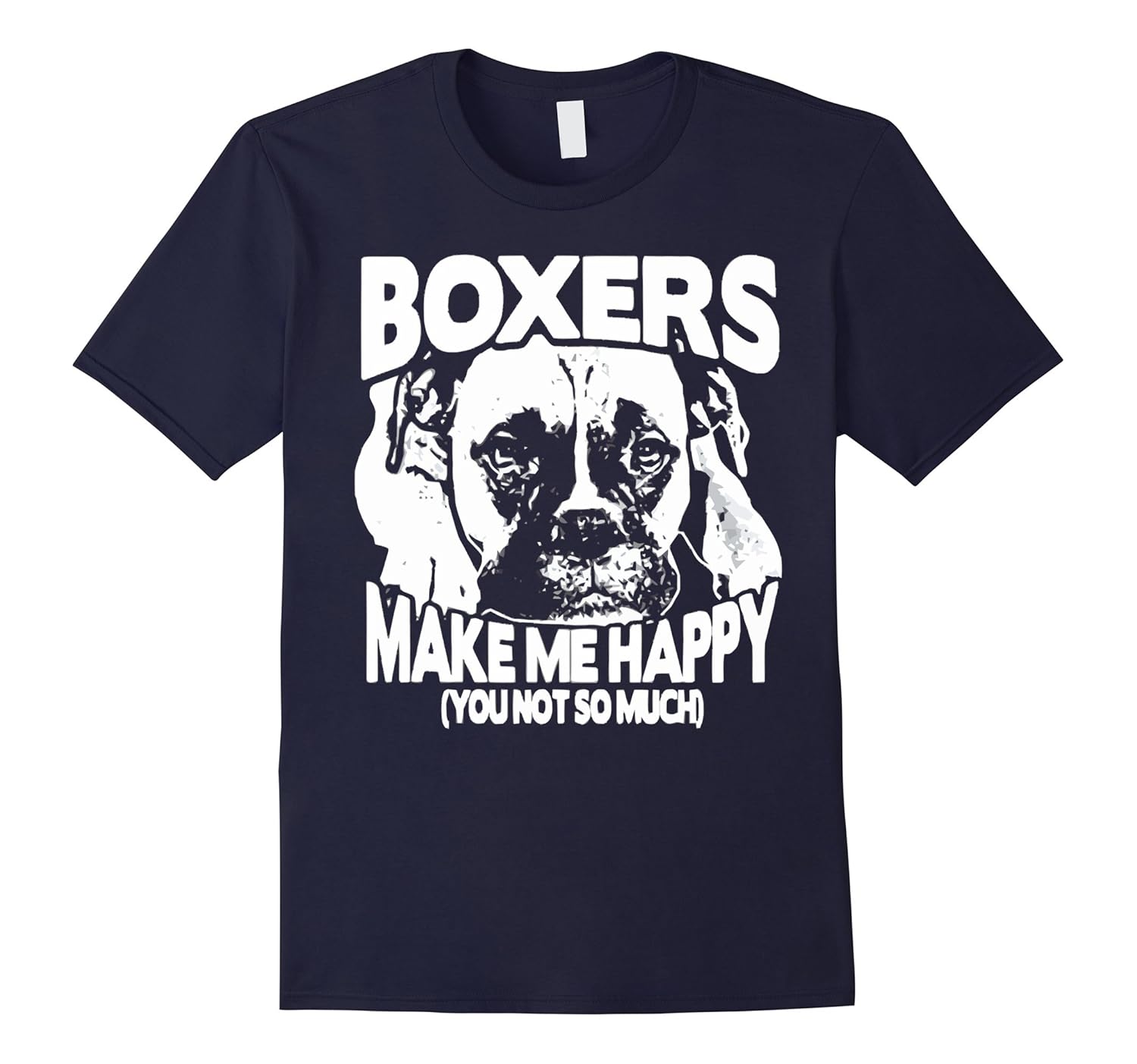 Boxers Make Me Happy You Not So Much T-shirt-ANZ