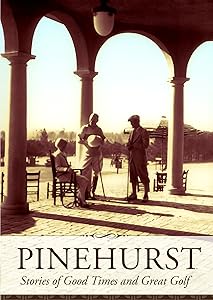 Pinehurst: Stories of Good Times and Great Golf