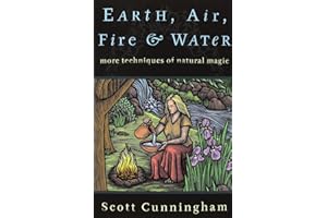 Earth, Air, Fire & Water: More Techniques of Natural Magic (Llewellyn's Practical Magick Series)