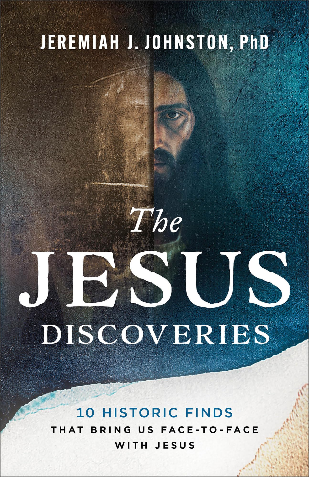 The Jesus Discoveries: 10 Historic Finds That Bring Us Face-to-Face with Jesus