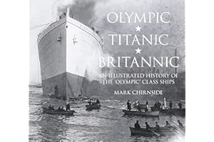 Olympic, Titanic, Britannic: An Illustrated History of the Olympic Class Ships