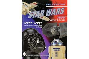 Collecting Star Wars Toys: 1977-Present: An Unauthorized Practical Guide (Schiffer Book for Collectors)