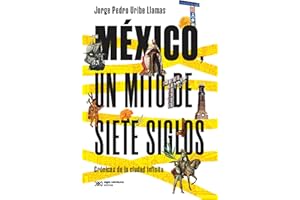 México, un mito de siete siglos: Crónicas de la ciudad infinita (Singular) (Spanish Edition)