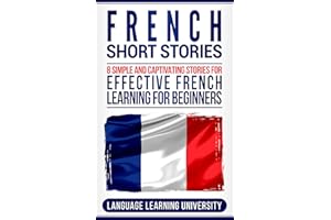 French Short Stories: 8 Simple and Captivating Stories for Effective French Learning for Beginners (French Edition)