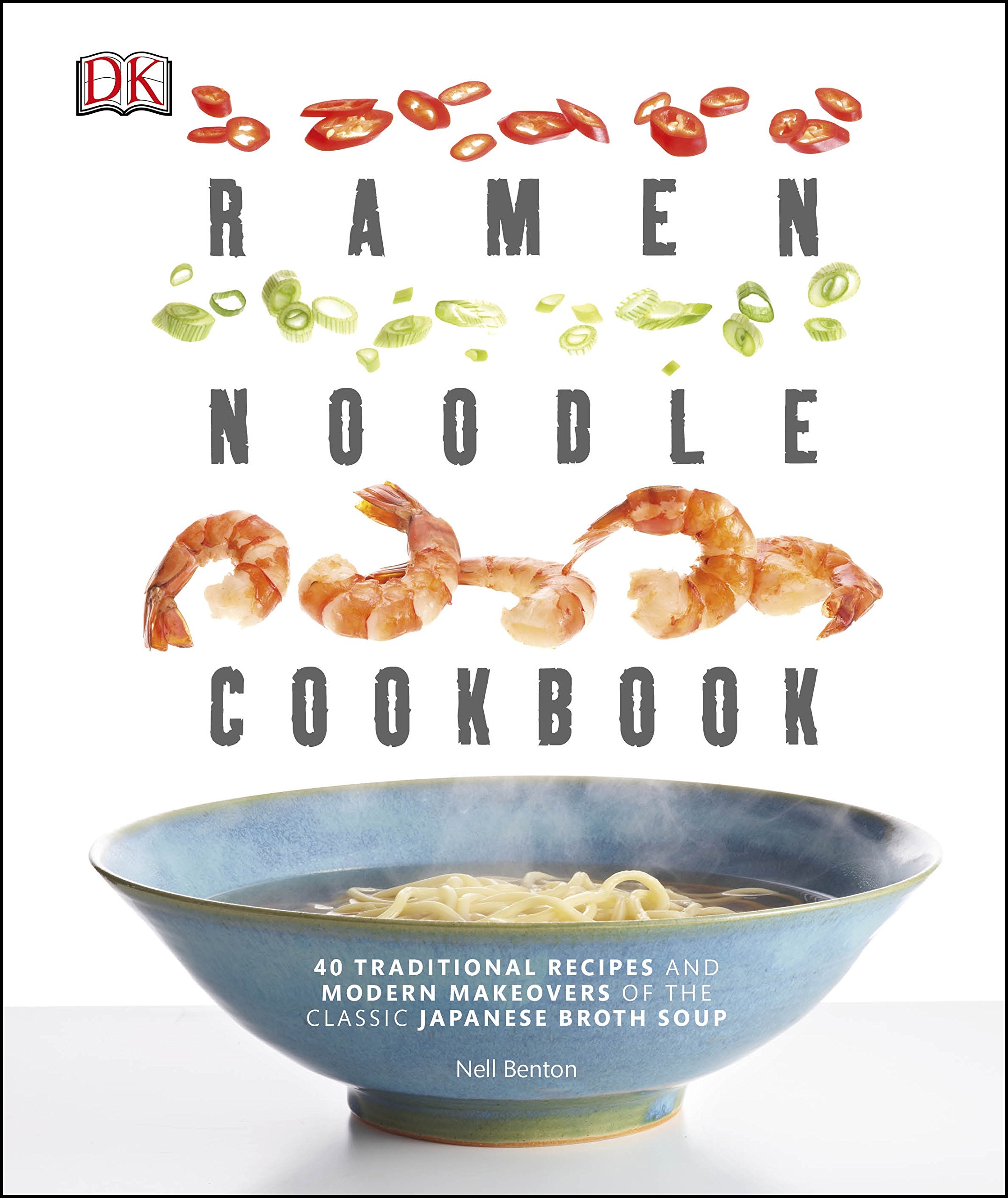 Ramen Noodle Cookbook 40 Traditional Recipes And Modern Makeovers Of The Classic Japanese Broth Soup Amazon Co Uk Dk 9780241245477 Books