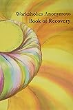 Workaholics Anonymous Book of Recovery