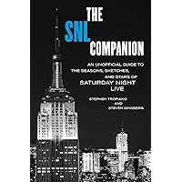 The SNL Companion: An Unofficial Guide to the Seasons, Sketches, and Stars of Saturday Night Live