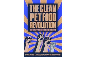 The Clean Pet Food Revolution: How Better Pet Food Will Change the World