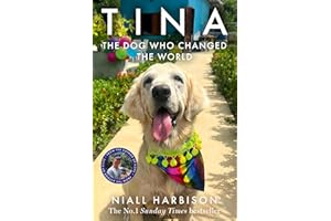Tina: The INSTANT BESTSELLER about a world-changing friendship between one man and a dog – a heartwarming story that will sta