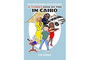 The Land Of Nothing You’ve Ever Seen: 10 Stories From My Time In Cairo