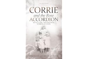 Corrie and the Rose Accordion: Dutch Girl, Hitler's War, Symbol of Hope