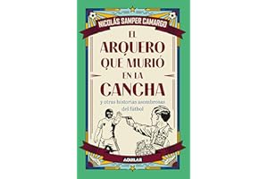El arquero que murió en la cancha: y otras historias asombrosas del fútbol. (Spanish Edition)