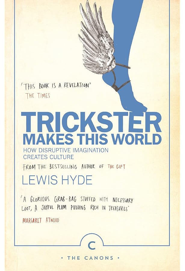 Trickster Makes This World: How Disruptive Imagination Creates