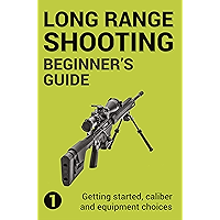 Precision Long Range Shooting And Hunting: Vol. 1: Getting started, caliber and equipment choices book cover Precision Long Range Shooting And Hunting: Vol. 1: Getting started, caliber and equipment choices book cover