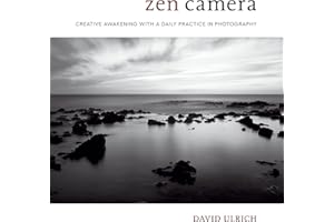 Zen Camera: Creative Awakening with a Daily Practice in Photography