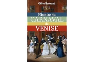 Histoire du carnaval de Venise: XIe-XXIe siècle (French Edition)