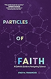 Particles of Faith: A Catholic Guide to Navigating Science