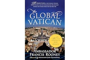 The Global Vatican: An Inside Look at the Catholic Church, World Politics, and the Extraordinary Relationship between the United States and the Holy See, with a New Afterword on Pope Francis