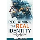 Reclaiming Your REAL Identity: When Trauma Steals What's Rightfully Yours