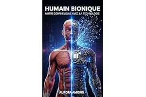 Humain Bionique: Notre Corps Évolue avec la Technologie (Évolution des Technologies de la Santé t. 1) (French Edition)