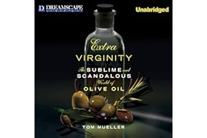 Extra Virginity: The Sublime and Scandalous World of Olive Oil