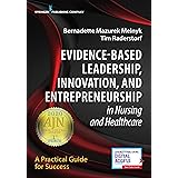 Evidence-Based Leadership, Innovation and Entrepreneurship in Nursing and Healthcare: A Practical Guide to Success