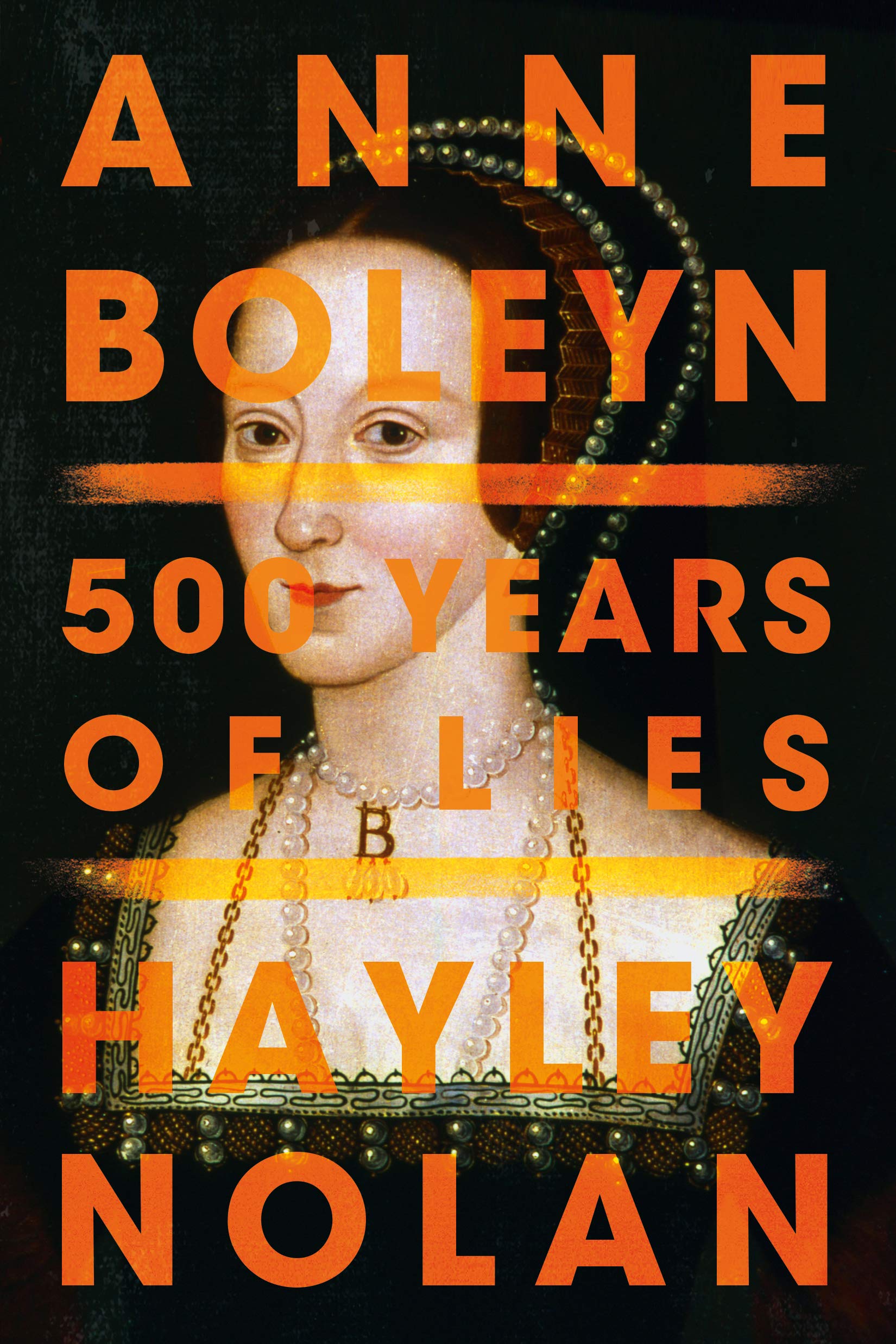 Anne Boleyn 500 Years Of Lies Nolan Hayley 9781542041126 Amazon Com Books