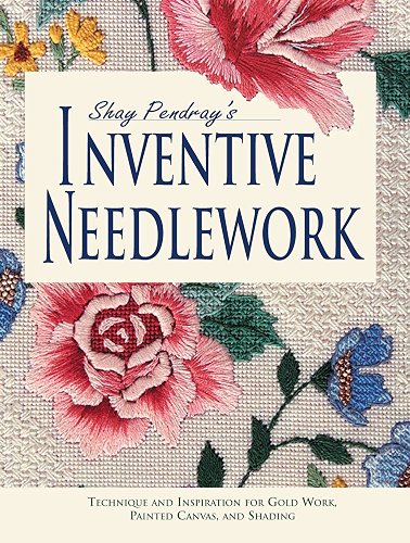 Download Shay Pendray's Inventive Needlework: Techniques & Inspiration for Gold Work, Painted Canvas, & Shading (English Edition) PDF