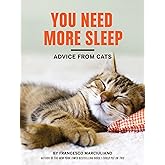 You Need More Sleep: Advice from Cats (I Could Pee on This Series)