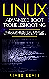 Linux Advanced Boot Troubleshooting: Rescue Systems from Startup, Shutdown, systemd, BIOS Issues
