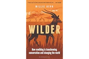Wilder: How Rewilding is Transforming Conservation and Changing the World