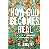 How God Becomes Real: Kindling the Presence of Invisible Others