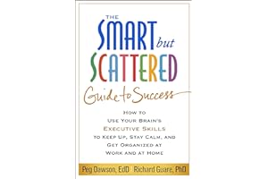 The Smart but Scattered Guide to Success: How to Use Your Brain's Executive Skills to Keep Up, Stay Calm, and Get Organized a