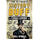 The Ultimate History Buff Challenge: Over 600 Quiz Questions for Curious History Lovers