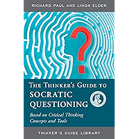 The Thinker's Guide to Socratic Questioning (Thinker's Guide Library) book cover